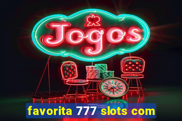 favorita 777 slots com